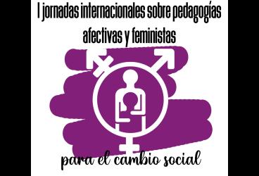 I jornadas internacionales sobre pedagogías afectivas y feministas para el...