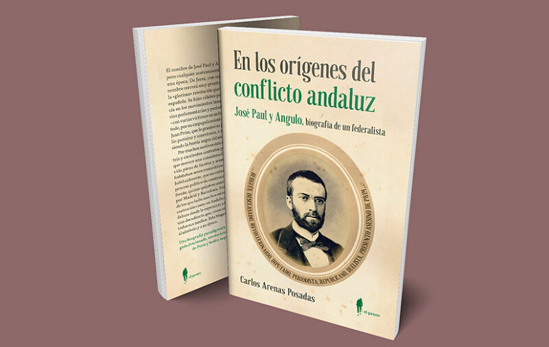 Presentación del libro 'En los orígenes del conflicto andaluz. José Paul y Angulo, biografía de un federalista', de Carlos Arenas Posadas